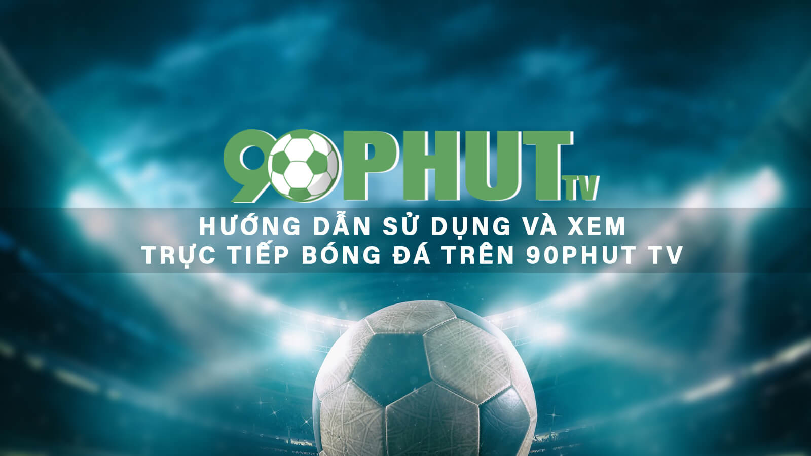 Hướng dẫn truy cập 90Phut TV để xem bóng đá